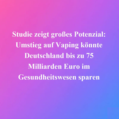 Studie zeigt großes Potenzial: Umstieg auf Vaping könnte Deutschland bis zu 75 Milliarden Euro im Gesundheitswesen sparen