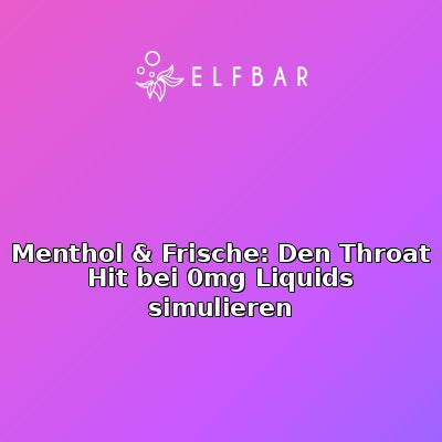 Menthol & Frische: Den Throat Hit bei 0mg Liquids simulieren