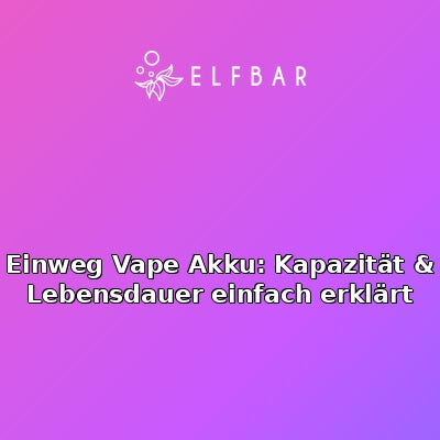 Einweg Vape Akku: Kapazität & Lebensdauer einfach erklärt