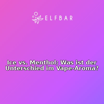 Ice vs. Menthol: Was ist der Unterschied im Vape-Aroma?
