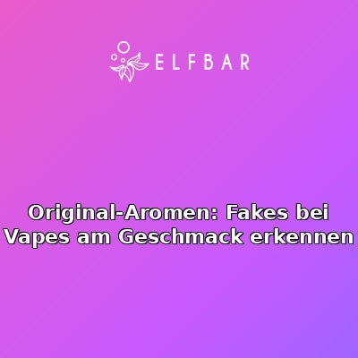 Original-Aromen: Fakes bei Vapes am Geschmack erkennen