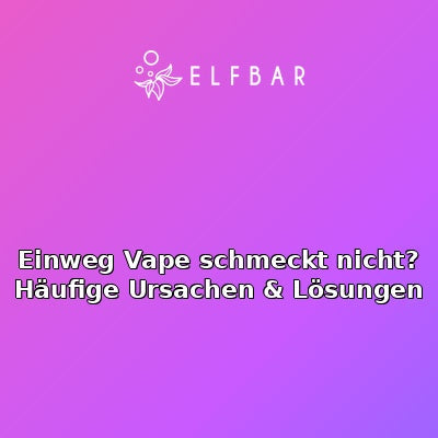Einweg Vape schmeckt nicht? Häufige Ursachen & Lösungen