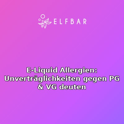 E-Liquid Allergien: Unverträglichkeiten gegen PG & VG deuten