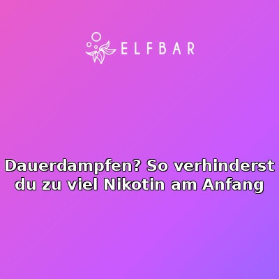 Dauerdampfen? So verhinderst du zu viel Nikotin am Anfang