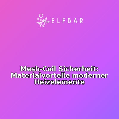 Mesh-Coil Sicherheit: Materialvorteile moderner Heizelemente