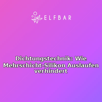 Dichtungstechnik: Wie Mehrschicht-Silikon Auslaufen verhindert