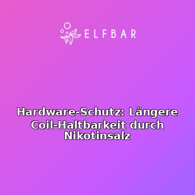 Hardware-Schutz: Längere Coil-Haltbarkeit durch Nikotinsalz