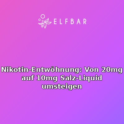 Nikotin-Entwöhnung: Von 20mg auf 10mg Salz-Liquid umsteigen