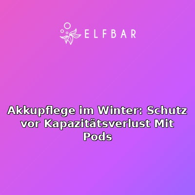 Akkupflege im Winter: Schutz vor Kapazitätsverlust Mit Pods