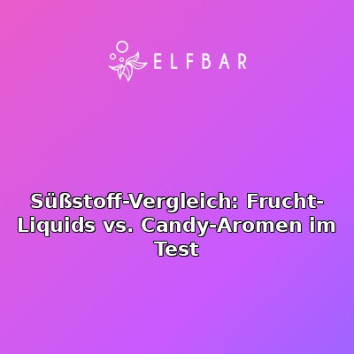 Süßstoff-Vergleich: Frucht-Liquids vs. Candy-Aromen im Test