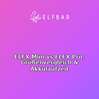 ELFX Mini vs ELFX Pro: Größenvergleich & Akkulaufzeit