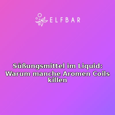 Süßungsmittel im Liquid: Warum manche Aromen Coils killen