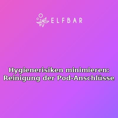 Hygienerisiken minimieren: Reinigung der Pod-Anschlüsse