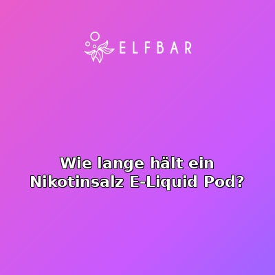 Wie lange hält ein Nikotinsalz E-Liquid Pod?