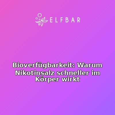 Bioverfügbarkeit: Warum Nikotinsalz schneller im Körper wirkt
