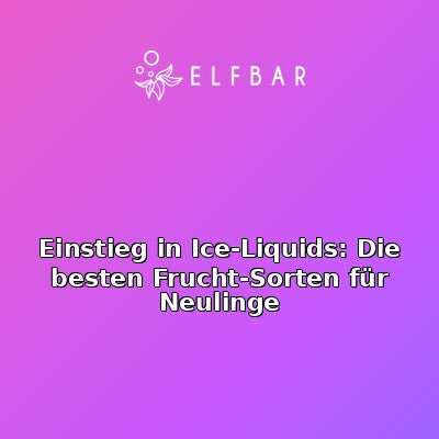 Einstieg in Ice-Liquids: Die besten Frucht-Sorten für Neulinge