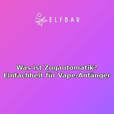 Was ist Zugautomatik? Einfachheit für Vape-Anfänger