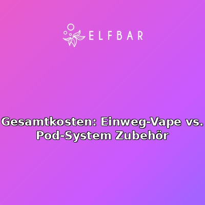 Gesamtkosten: Einweg-Vape vs. Pod-System Zubehör