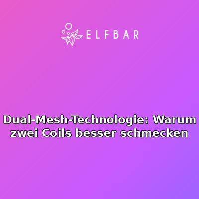 Dual-Mesh-Technologie: Warum zwei Coils besser schmecken