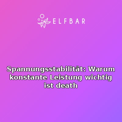 Spannungsstabilität: Warum konstante Leistung wichtig ist death
