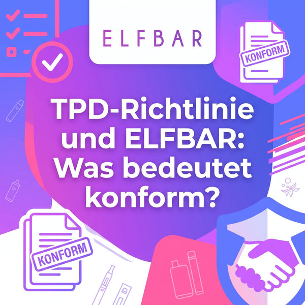 TPD-Richtlinie und Elfbar: Was bedeutet konform?