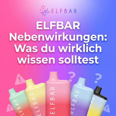 Elfbar Nebenwirkungen: Was du wirklich wissen solltest